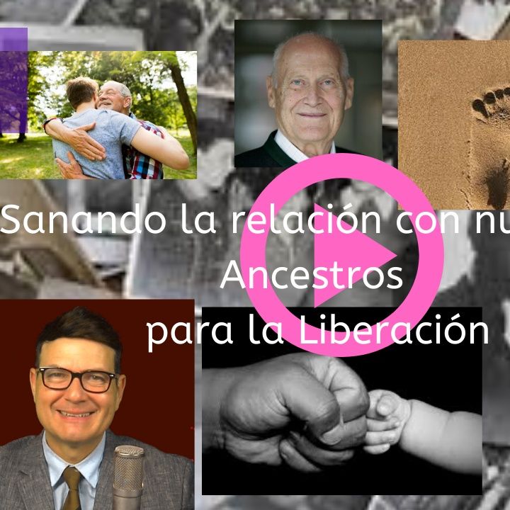#240 Sanando la relación con nuestros ancestros para la Liberación de nuestras lealtades dañinas (Podcast)