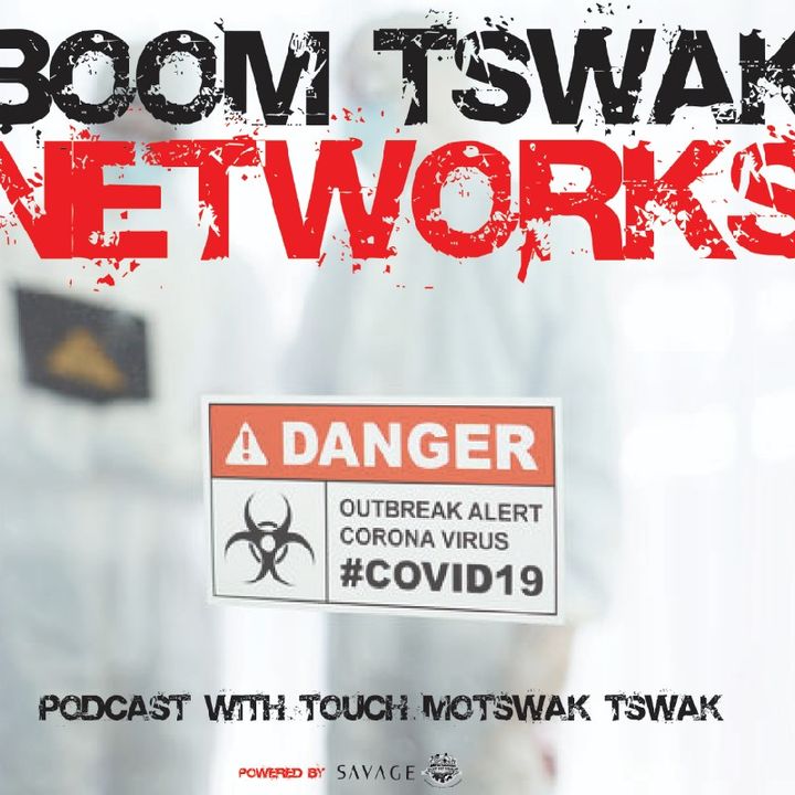 #BoomTswakNetworks #PodcastEpisode2 #Covid19Edition