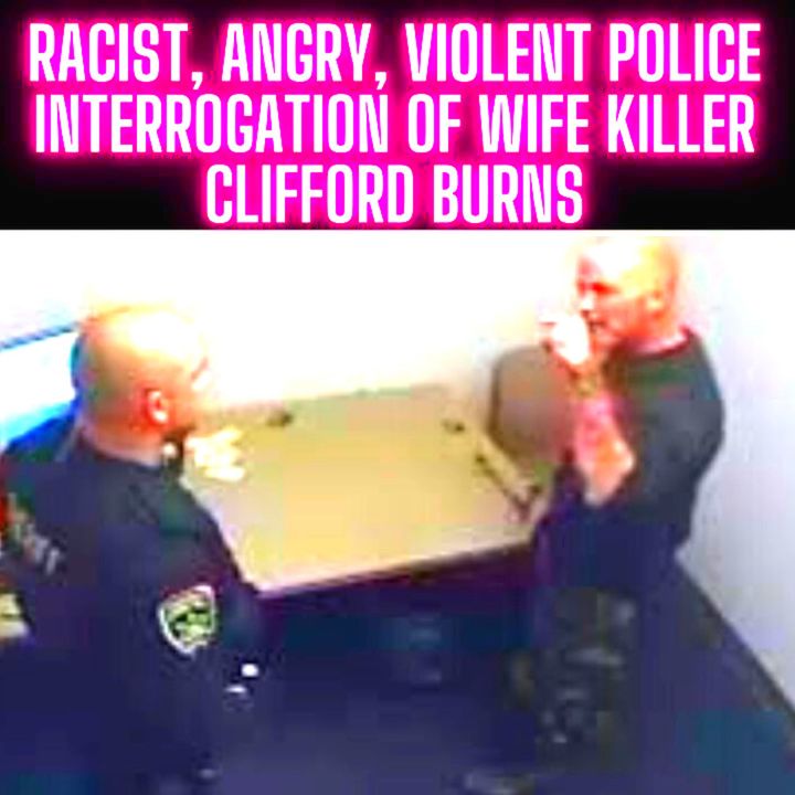 RACIST, ANGRY, VIOLENT Police Interrogation of Wife Killer Clifford Burns - 5 HOURS!