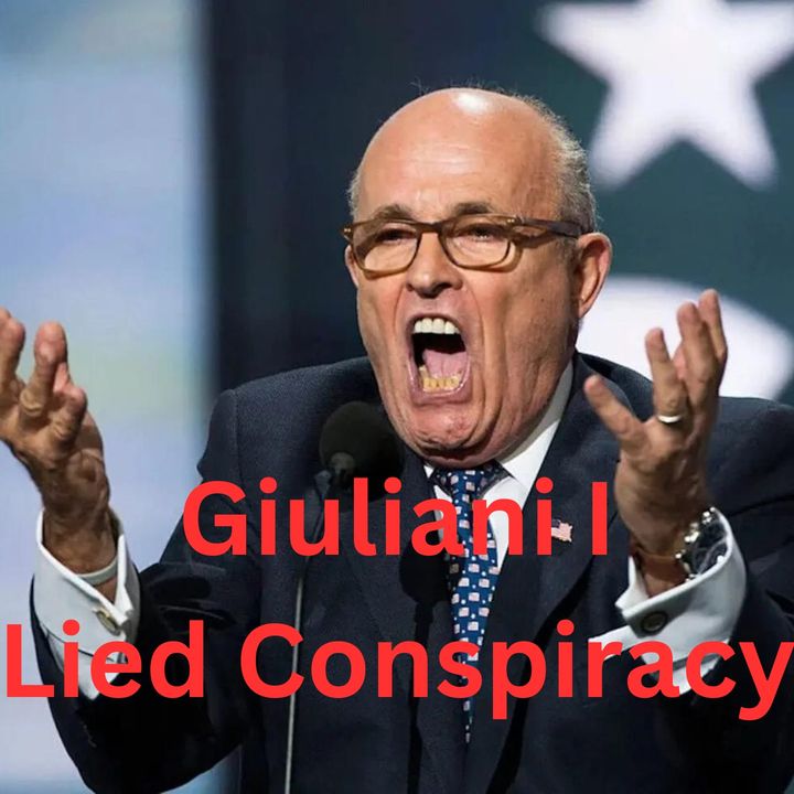 Giuliani Conspiracy I Lied