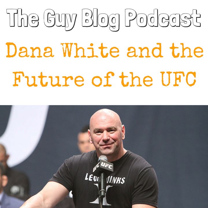 TGBP 020 Dana White and the Future of the UFC