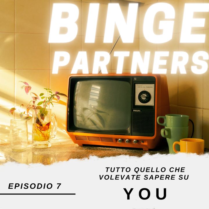 Binge Partners 1x07 - Tutto quello che volevate sapere su YOU