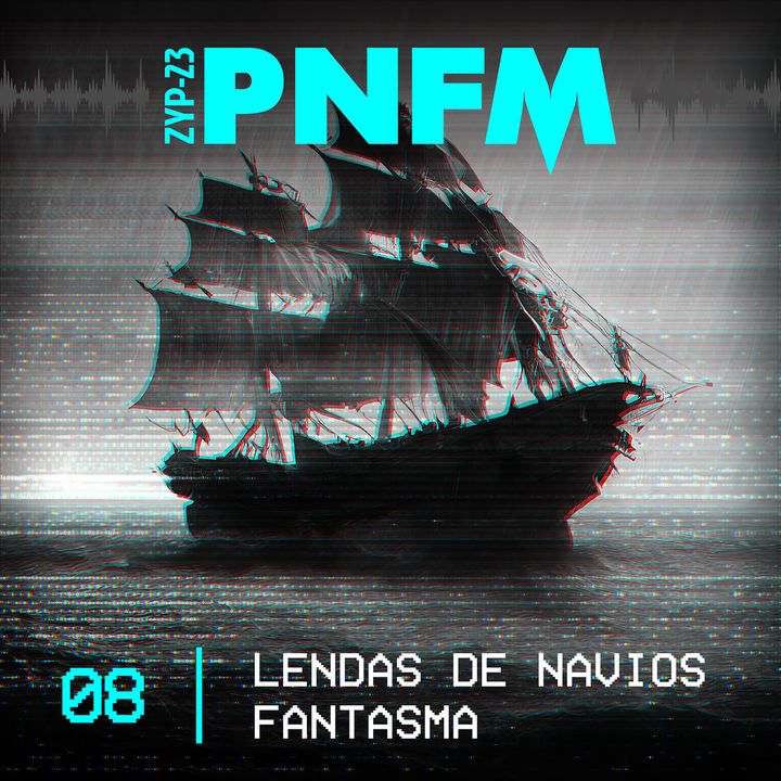 PNFM -  EP08 - Lendas de Navios Fantasmas