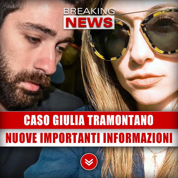 Caso Giulia Tramontano: Nuove Importanti Informazioni!