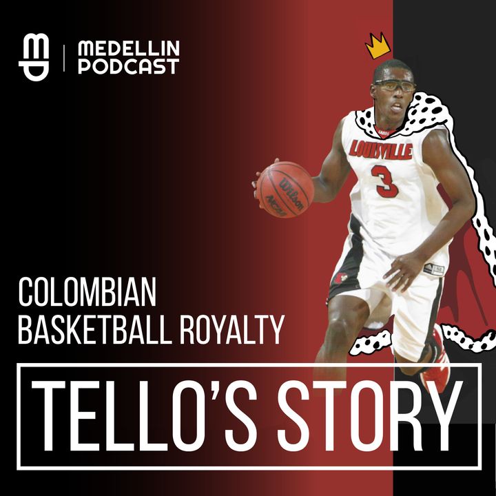 Colombian Basketball Royalty - Tello’s Story - Episode 41