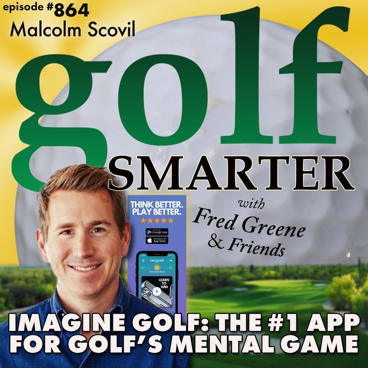 Imagine Golf: The #1 App for Golf’s Mental Game with CEO Malcolm Scovil | golf SMARTER #864