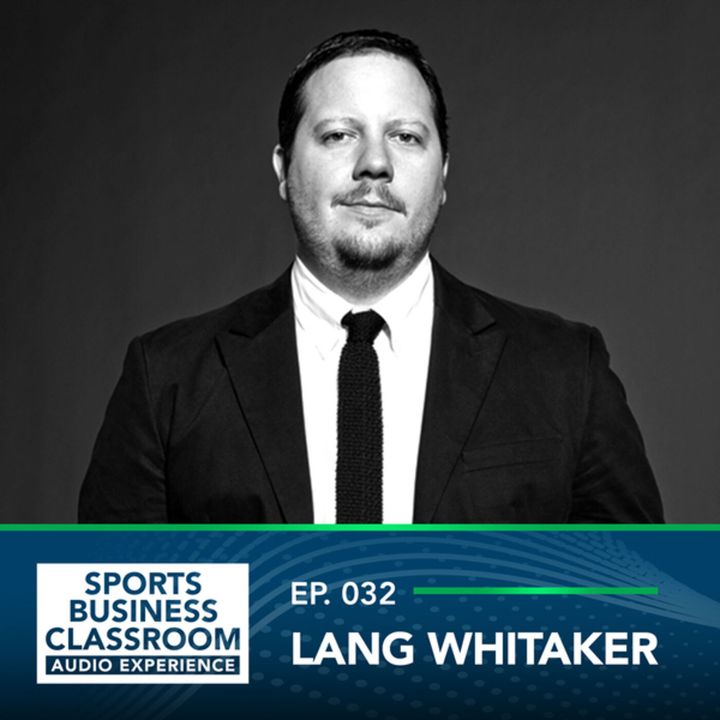 Lang Whitaker - New Age Media and Esports Management with Former SLAM Magazine Writer and Grizz Gaming GM  (EP. 032) 