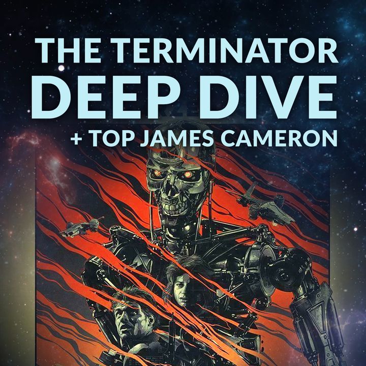 Ep. 152 - The Terminator Deep Dive + Top James Cameron