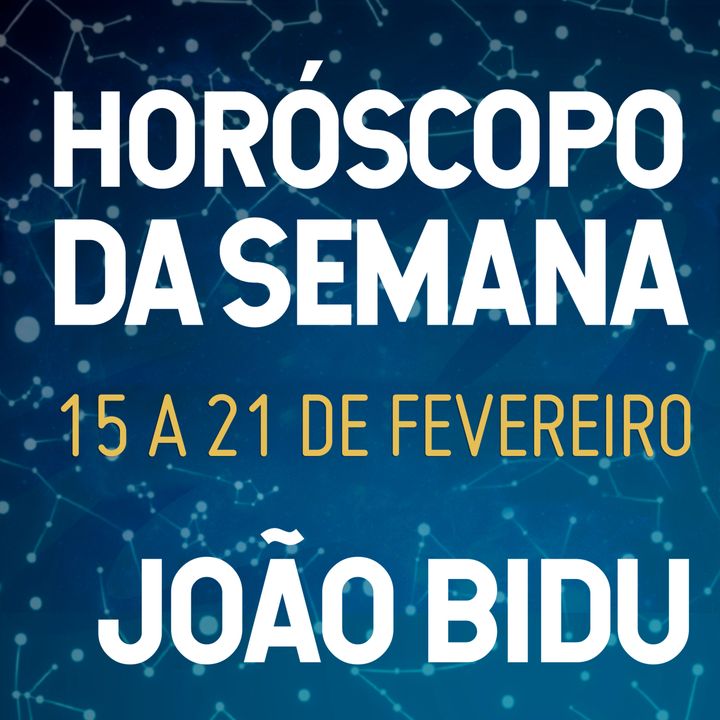 Horóscopo de 15 a 21 de Fevereiro com João Bidu