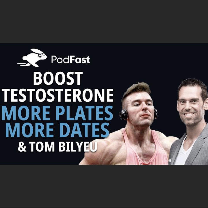 Boost Your Testosterone : More Plates More Dates + Tom Bilyeu