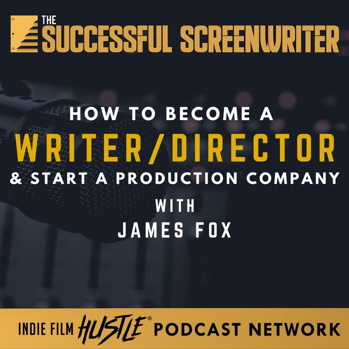 Ep2 - Becoming a Screenwriter / Director with James Fox