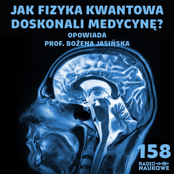 #158 Fizyka w medycynie - co się tak naprawdę dzieje w rezonansie? | prof. Bożena Jasińska