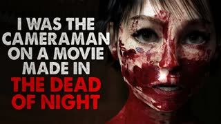 "I was the cameraman on a movie made in the dead of night" Creepypasta