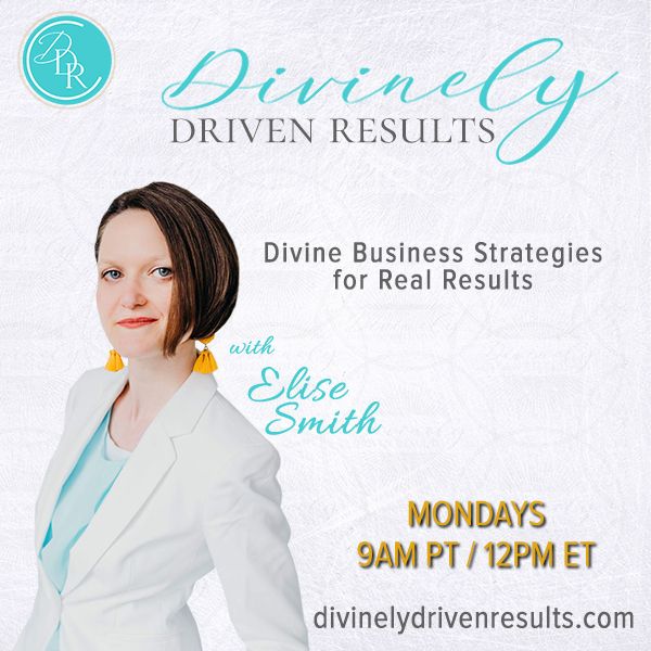 Divinely Driven Results with Elise Smith