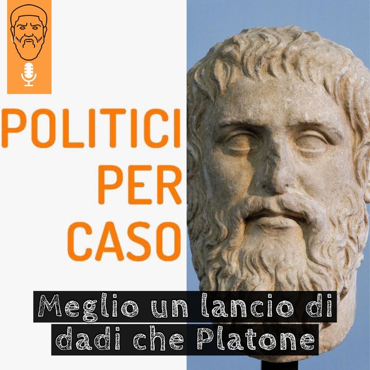 Meglio un lancio di dadi che Platone: Politici Per Caso
