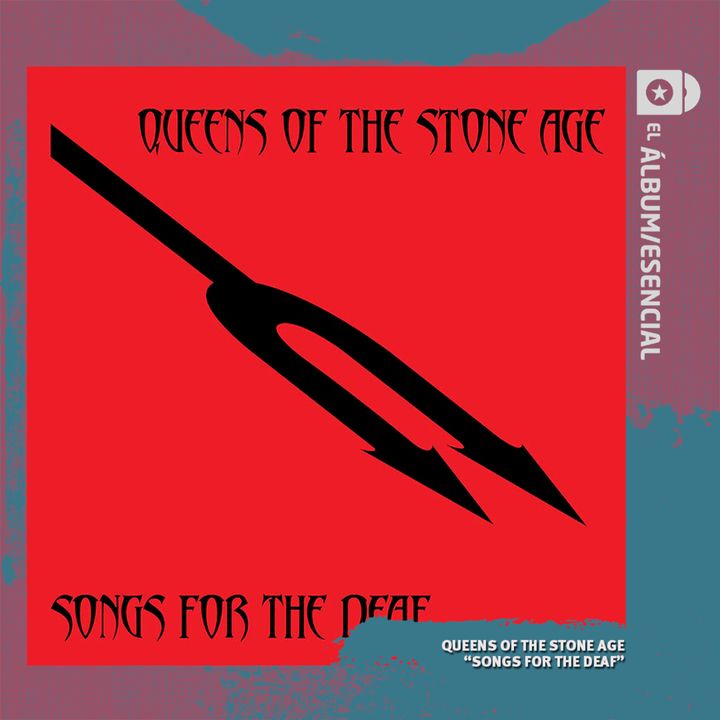 EP. 051: "Songs for the Deaf" de Queens of the Stone Age