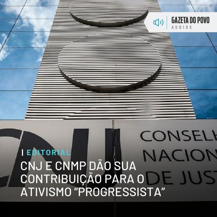 Editorial: CNJ e CNMP dão sua contribuição para o ativismo “progressista”