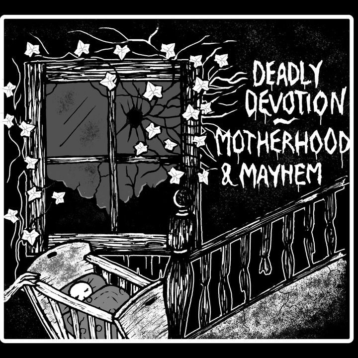 Deadly Devotion:  Motherhood and Mayhem Part 1