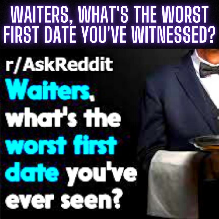 Waiters, What's The WORST First Date You've Witnessed?