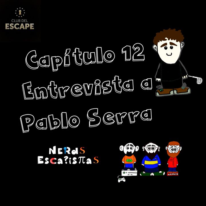 Capítulo 12 - Entrevista a Pablo Serra de Club del Escape