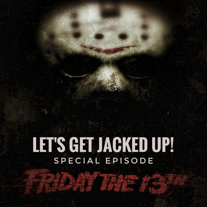 "Friday the 13th Special Episode" LET'S GET JACKED UP!