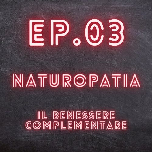 EP.03 - Naturopatia, il benessere complementare