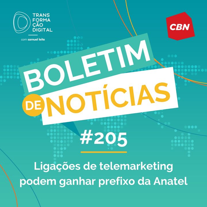Transformação Digital CBN - Boletim de Notícias #205 - Ligações de telemarketing podem ganhar prefixo da Anatel