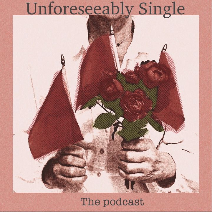 Unforeseeably Single The Podcast