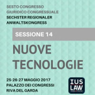 Sessione 14 - Nuove Tecnologie - VI Congresso Giuridico Distrettuale Rovereto - Trento - Bolzano