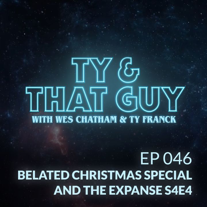 Ep. 46 - Belated Christmas Special  & The Expanse S4E4