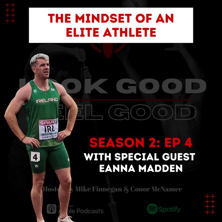 S2 Episode 4: The Mindset Of An Elite Athlete W/ Special Guest Eanna Madden