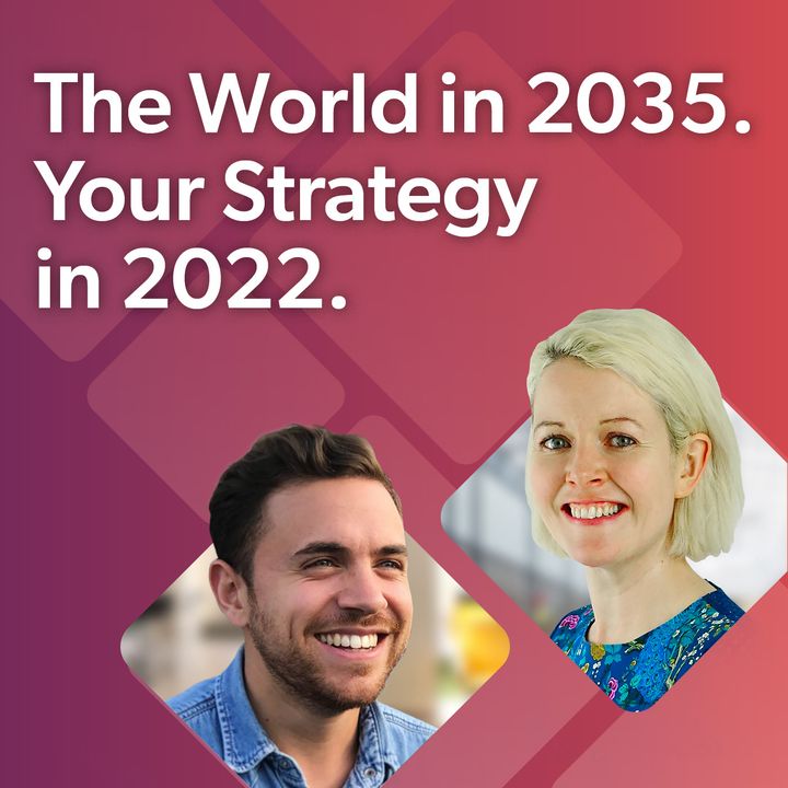 Episode 5 - The World in 2035 Your Strategy in 2022