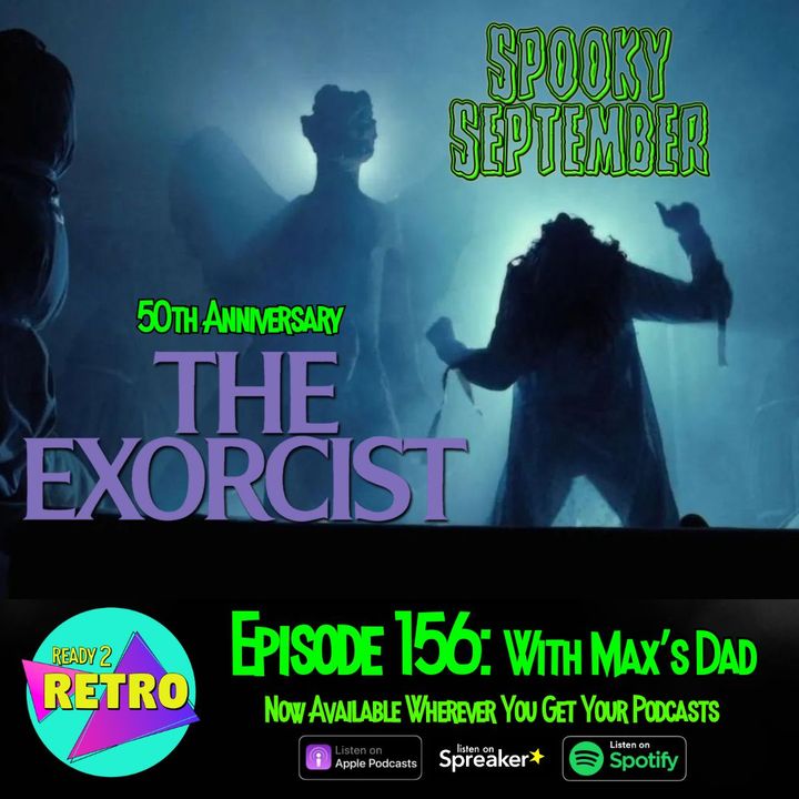 Episode 156: The 50th Anniversary of "The Exorcist" (1973) SPOOKY SEPTEMBER