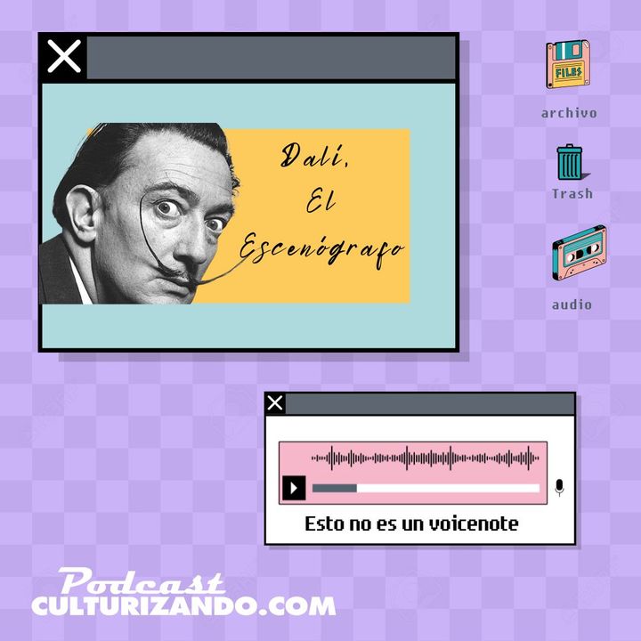 E02 • Salvador Dalí, el escenógrafo • Esto no es un voicenote • Culturizando