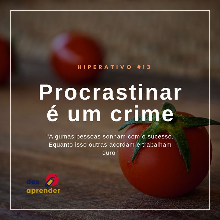 #13. Procrastinar é um crime (Hiperativo)