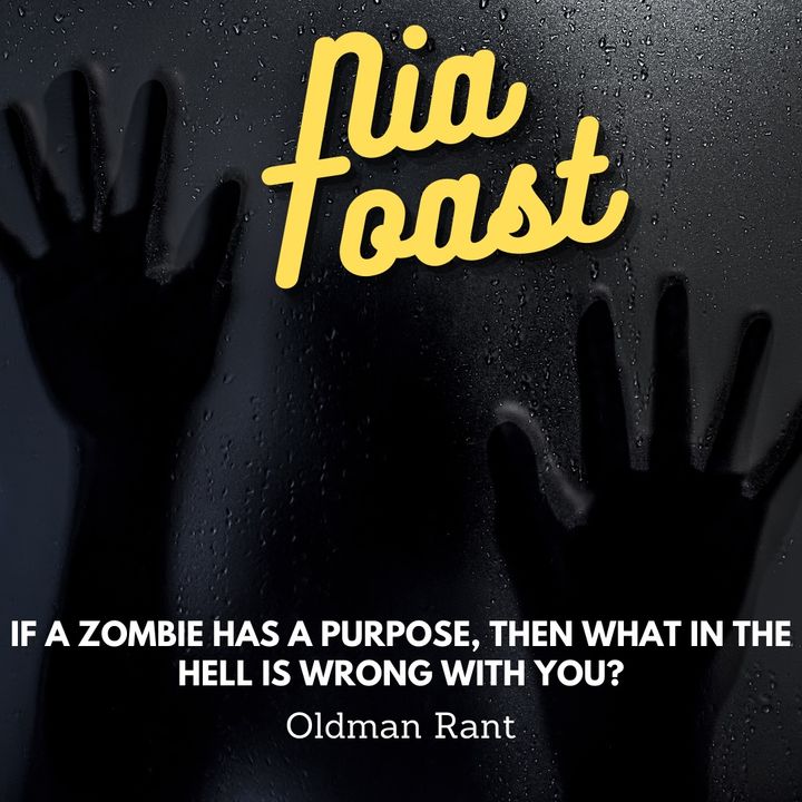 Nia Toast - If a zombie has a purpose then what in the hell is wrong with you?