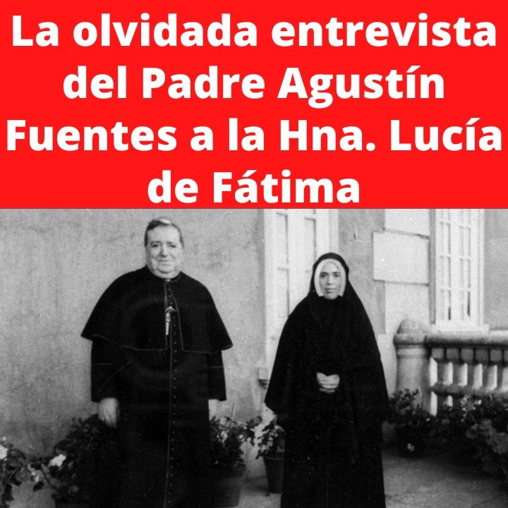 Fátima: La olvidada entrevista del P. Agustín Fuentes a la Hermana Lucía. ¡Mensaje importantísimo!