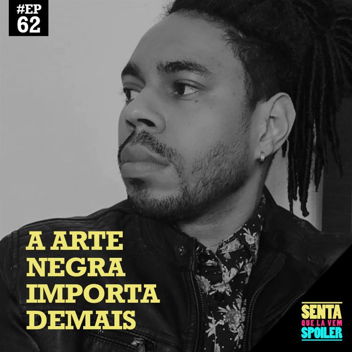 EP 62 - A Arte Negra Importa Demais (com Alê Santos)