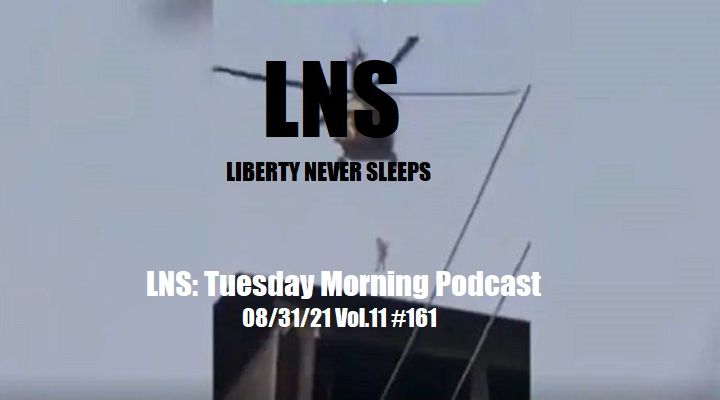 LNS: Tuesday Morning Podcast 08/31/21 Vol.11 #161
