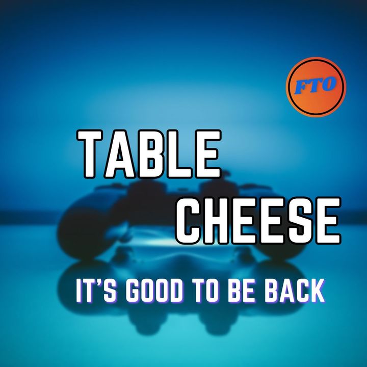 Table Cheese eps 41 - It's Good To Be Back