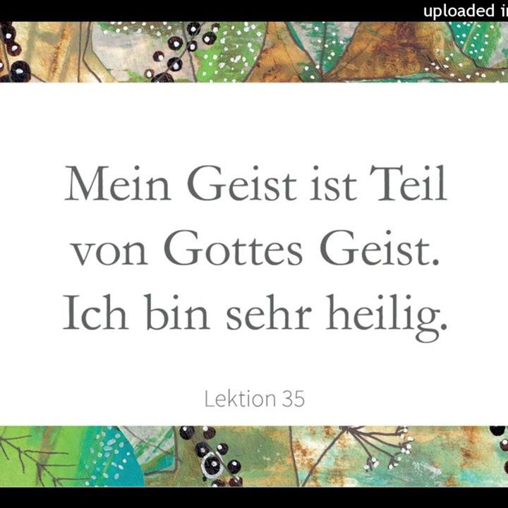 LEKTION 35 Mein Geist ist Teil von GOTTES GEIST. Ich bin sehr heilig