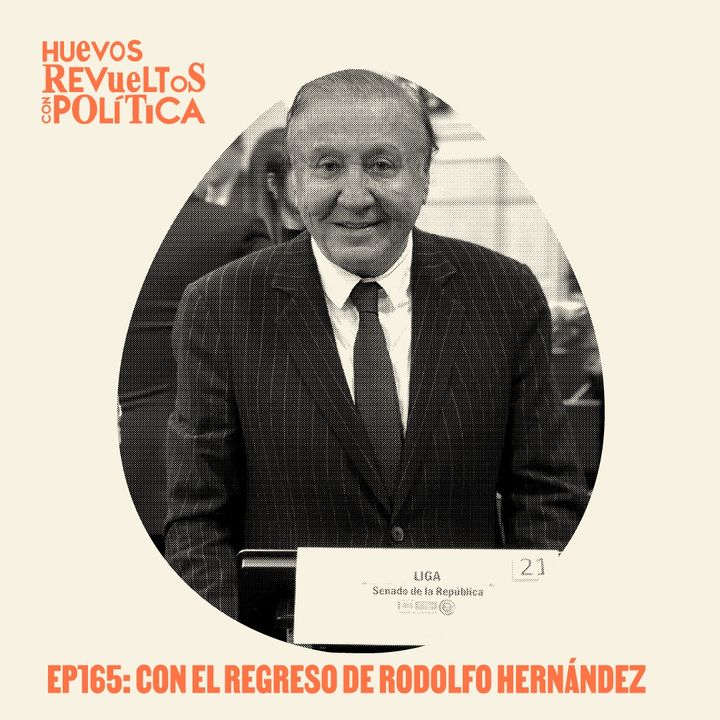 Huevos Revueltos: el regreso de Rodolfo Hernández