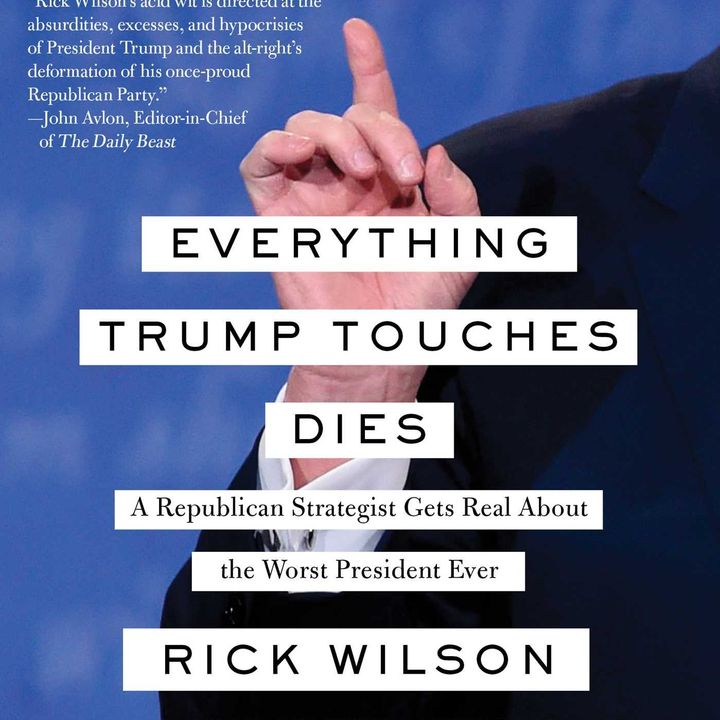 Rick Wilson Releases Everything Trump Touches Dies