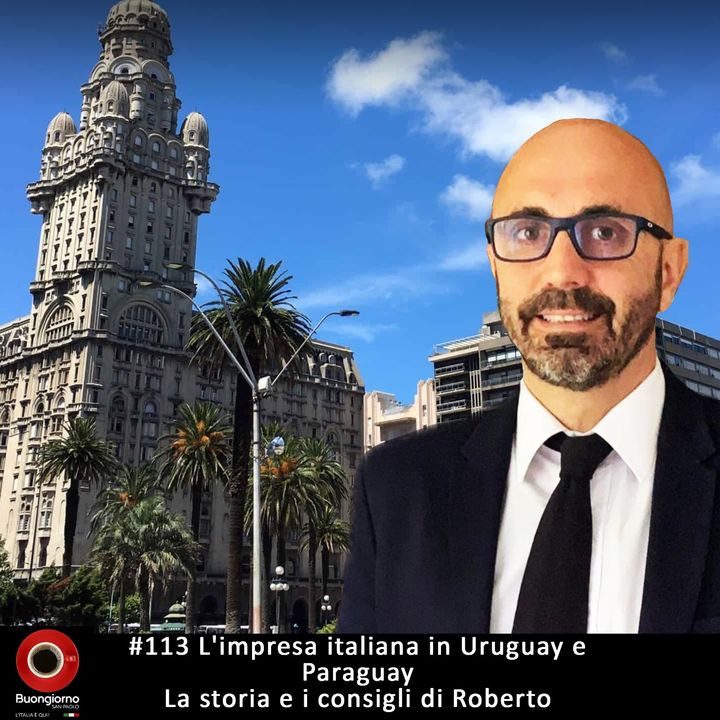 #113 L'impresa italiana in Uruguay e Paraguay - la storia e i consigli di Roberto