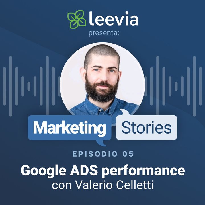 Google ADS performance con Valerio Celletti - Leevia Marketing Stories #05