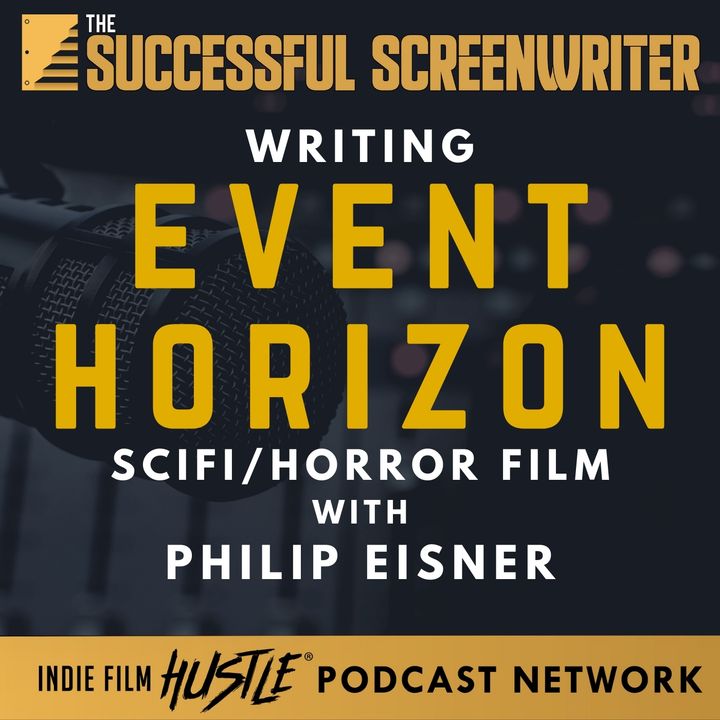 Ep48 - Writing Event Horizon Featuring Screenwriter Philip Eisner