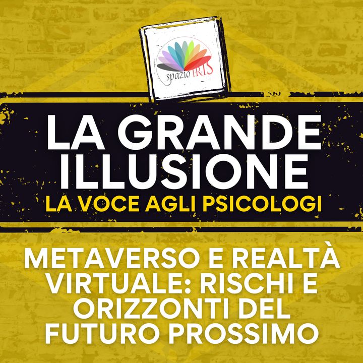 Metaverso e realtà virtuale: rischi e orizzonti del futuro prossimo | La Grande Illusione 8