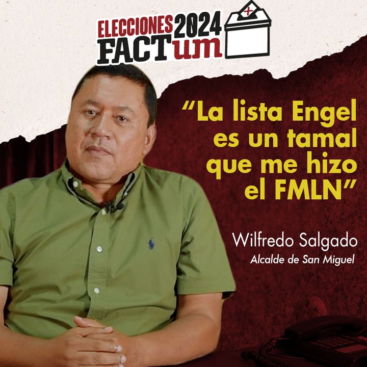 Will Salgado: “La lista Engel es un tamal que me hizo el FMLN”