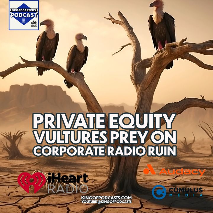 Private Equity Vultures Prey on Corporate Radio Ruin (ep.319)
