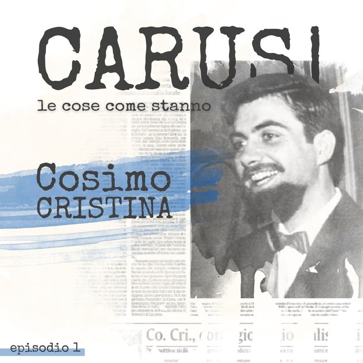 Ep.1 Cosimo Cristina | Carusi • le cose come stanno